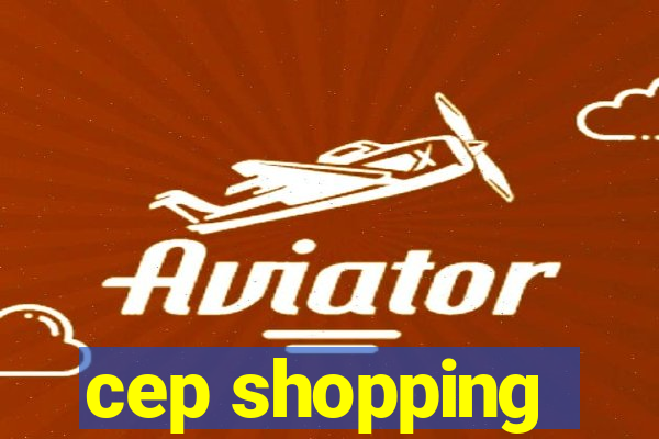 cep shopping